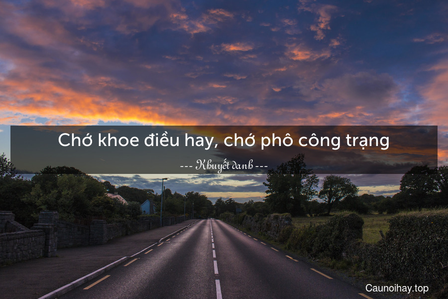 Chớ khoe điều hay, chớ phô công trạng.