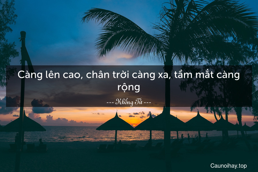 Càng lên cao, chân trời càng xa, tầm mắt càng rộng.