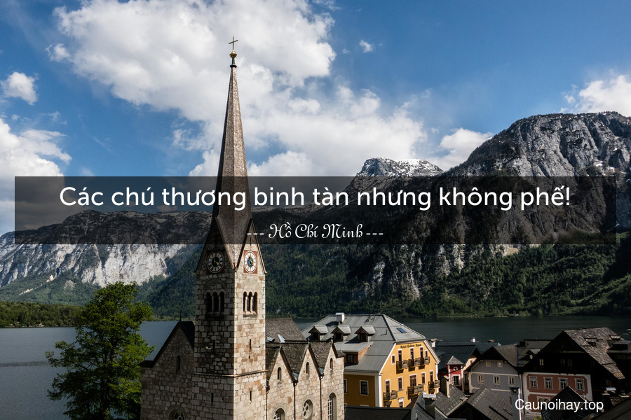 Các chú thương binh tàn nhưng không phế!