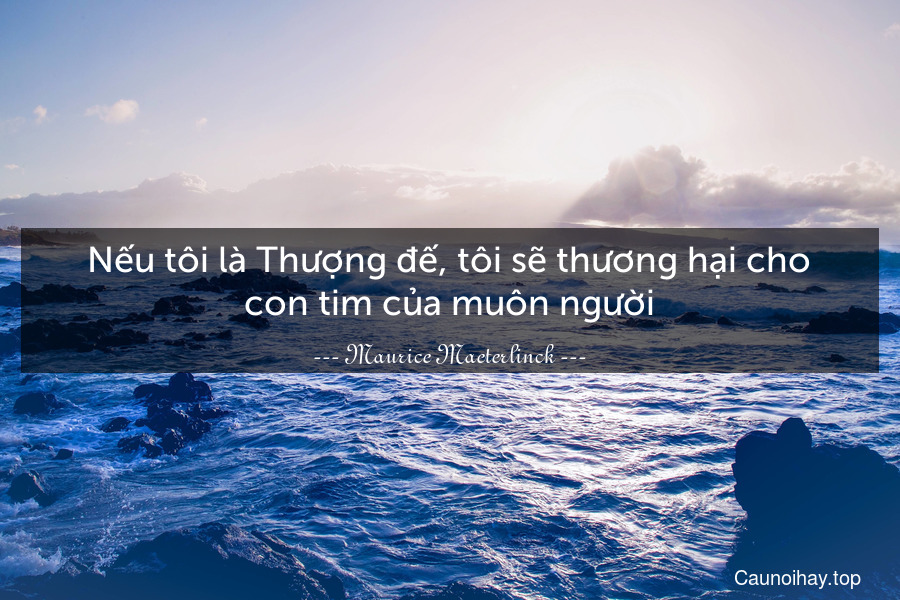 Nếu tôi là Thượng đế, tôi sẽ thương hại cho con tim của muôn người.