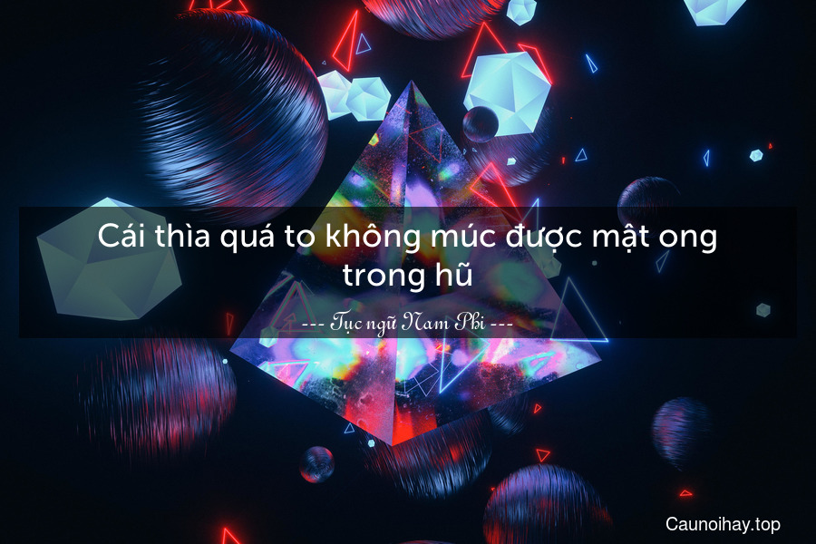 Cái thìa quá to không múc được mật ong trong hũ.