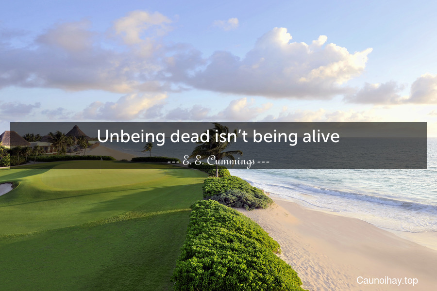 Unbeing dead isn’t being alive.