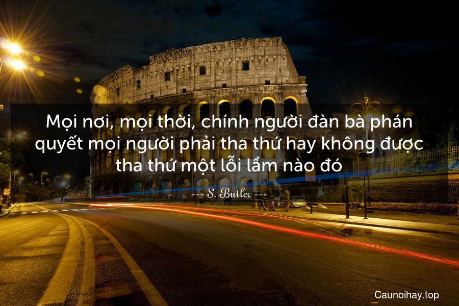 Mọi nơi, mọi thời, chính người đàn bà phán quyết mọi người phải tha thứ hay không được tha thứ một lỗi lầm nào đó.