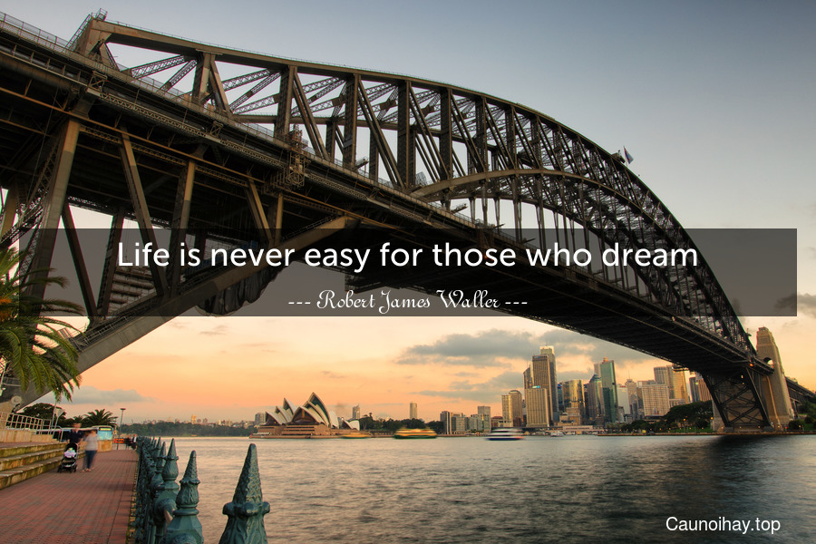 Life is never easy for those who dream.