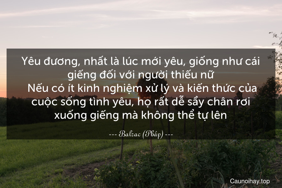 Yêu đương, nhất là lúc mới yêu, giống như cái giếng đối với người thiếu nữ. Nếu có ít kinh nghiệm xử lý và kiến thức của cuộc sống tình yêu, họ rất dễ sẩy chân rơi xuống giếng mà không thể tự lên.