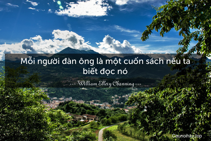 Mỗi người đàn ông là một cuốn sách nếu ta biết đọc nó.