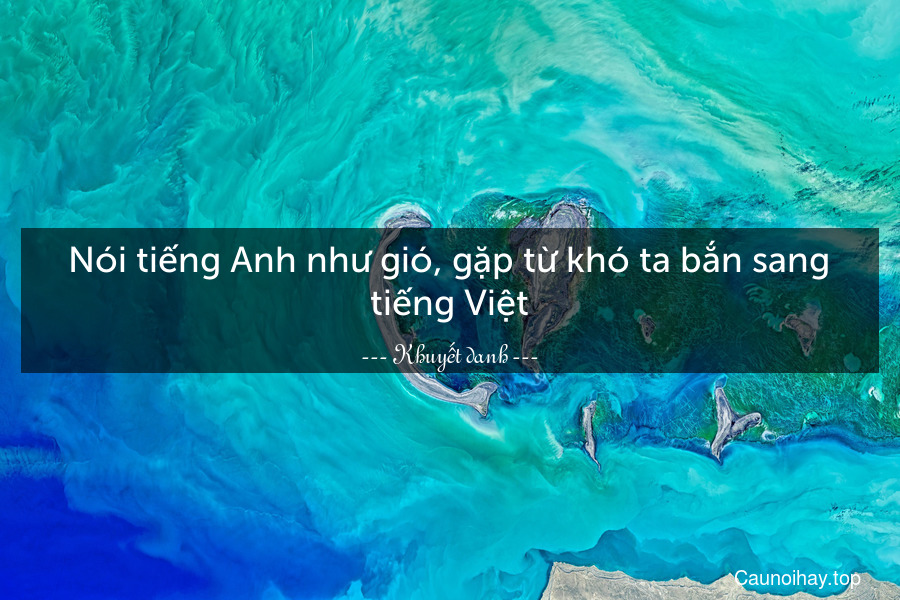 Nói tiếng Anh như gió, gặp từ khó ta bắn sang tiếng Việt
