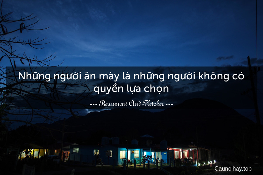 Những người ăn mày là những người không có quyền lựa chọn.