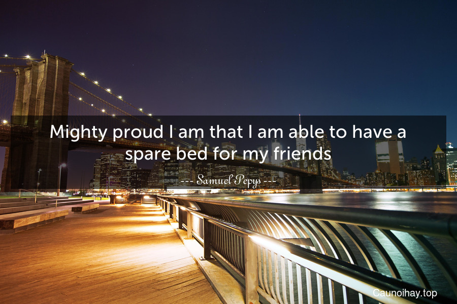 Mighty proud I am that I am able to have a spare bed for my friends.