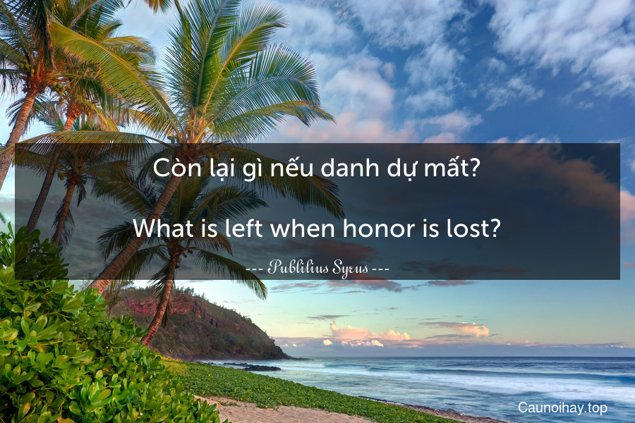 Còn lại gì nếu danh dự mất?
-
What is left when honor is lost?