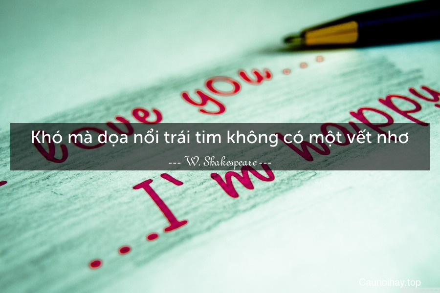 Khó mà dọa nổi trái tim không có một vết nhơ.