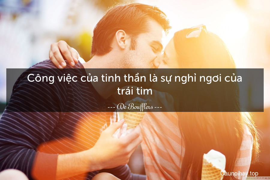 Công việc của tinh thần là sự nghỉ ngơi của trái tim.