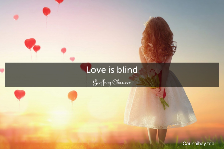 Love is blind.