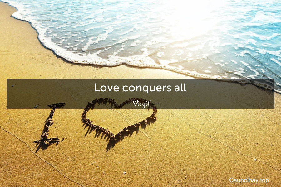 Love conquers all.