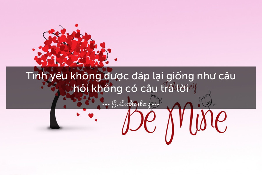 Tình yêu không được đáp lại giống như câu hỏi không có câu trả lời.