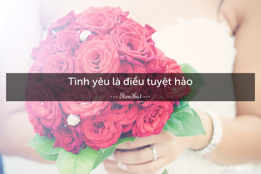 Tình yêu là điều tuyệt hảo.