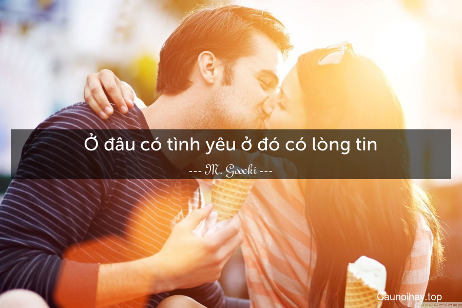 Ở đâu có tình yêu ở đó có lòng tin.