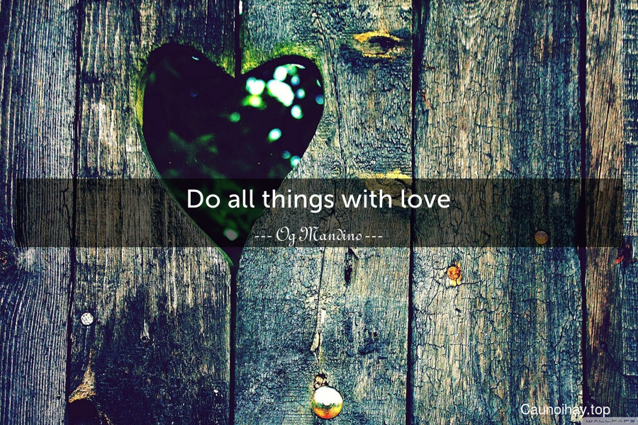 Do all things with love.