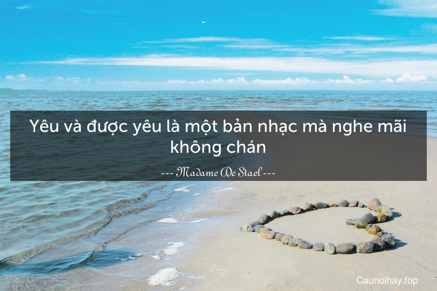 Yêu và được yêu là một bản nhạc mà nghe mãi không chán.