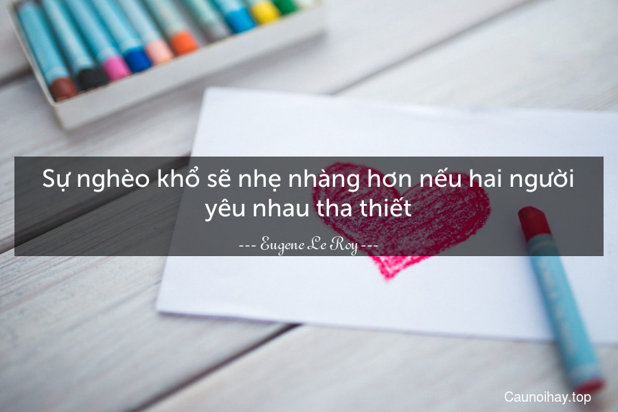 Sự nghèo khổ sẽ nhẹ nhàng hơn nếu hai người yêu nhau tha thiết.