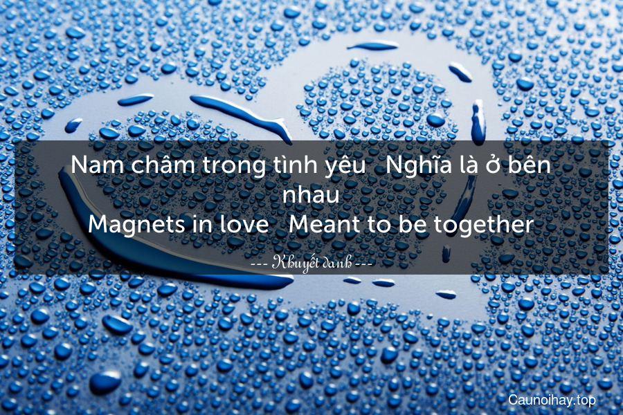 Nam châm trong tình yêu - Nghĩa là ở bên nhau.
Magnets in love - Meant to be together.